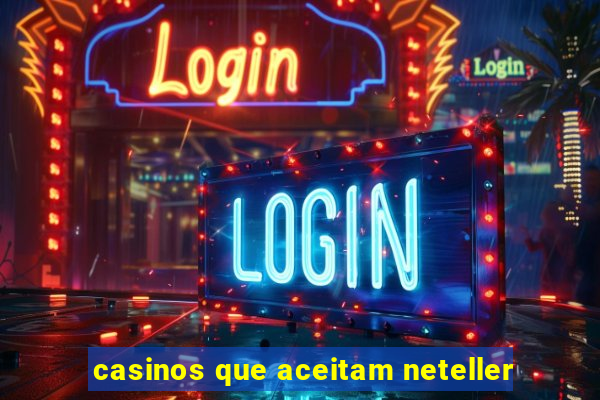 casinos que aceitam neteller